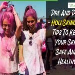 Protect Your Skin: Key Tips For Holi Celebration Care