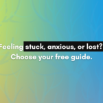 Feeling Stuck, Anxious, or Lost? Choose Your Free Guide